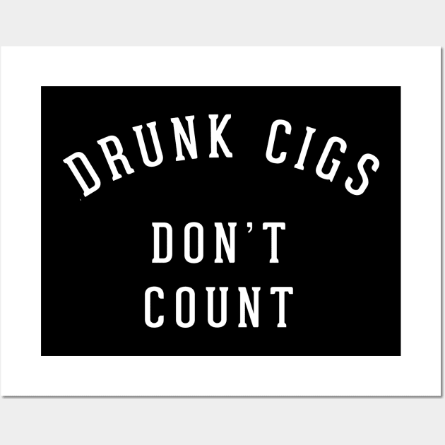 Drunk cigs don't count Wall Art by BodinStreet